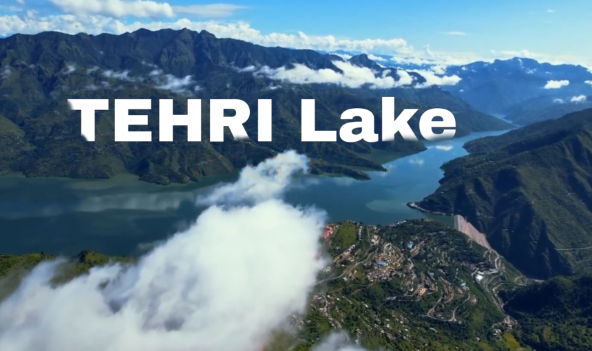 Tehri Dam and Tehri Lake: A Journey Through Nature and Innovation